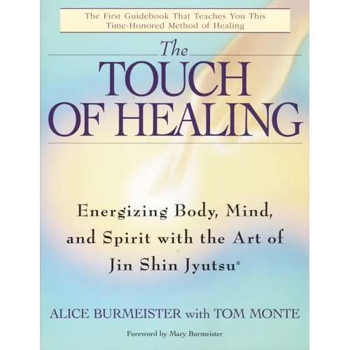 The Touch of Healing: Energizing the Body, Mind, and Spirit with Jin Shin Jyutsu - Paperback
