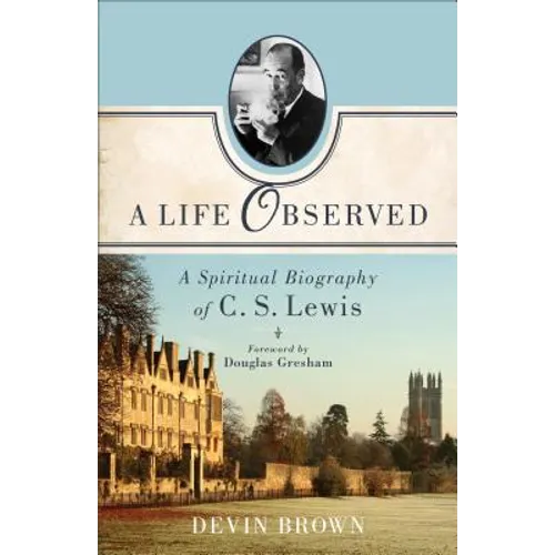 A Life Observed: A Spiritual Biography of C. S. Lewis - Paperback