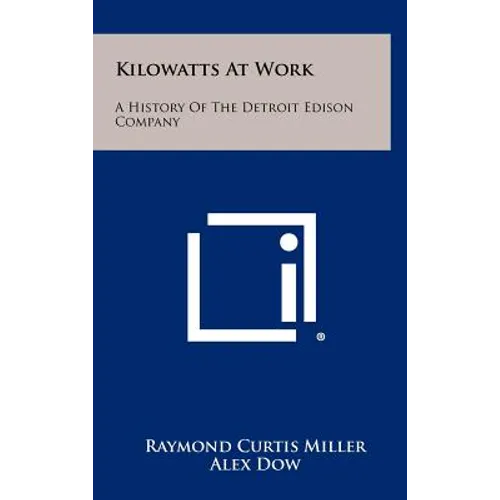 Kilowatts At Work: A History Of The Detroit Edison Company - Hardcover