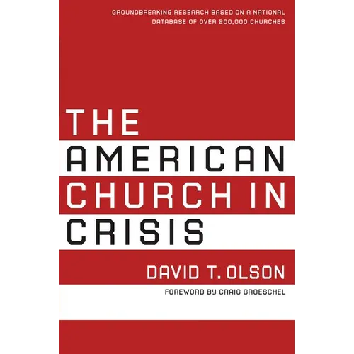 The American Church in Crisis: Groundbreaking Research Based on a National Database of Over 200,000 Churches - Paperback