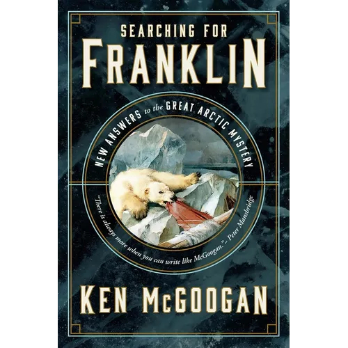 Searching for Franklin: New Answers to the Great Arctic Mystery - Hardcover