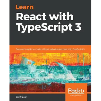 Learn React with TypeScript 3: Beginner's guide to modern React web development with TypeScript 3 - Paperback