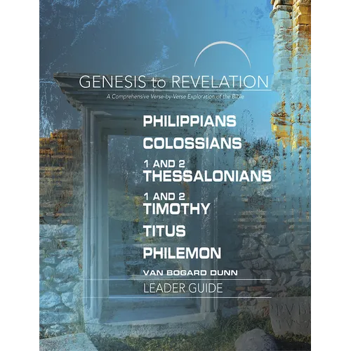 Genesis to Revelation: Philippians, Colossians, 1 and 2 Thessalonians, 1 and 2 Timothy, Titus, Philemon Leader Guide: A Comprehensive Verse-By-Verse E - Paperback