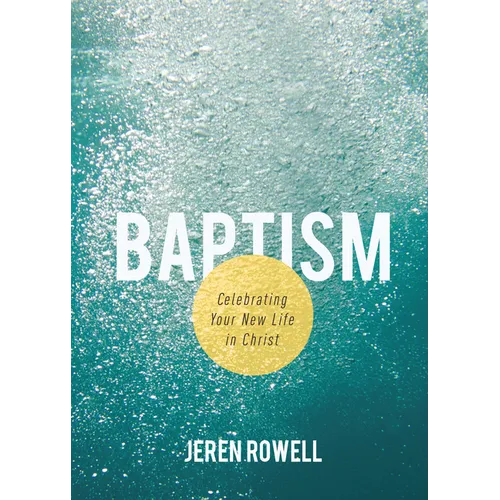 Baptism: Celebrating Your New Life in Christ - Paperback