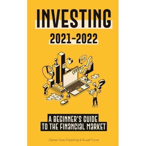 Investing 2021-2022: A Beginner's Guide to the Financial Market (Stocks, Bonds, ETFs, Index Funds and REITs - with 101 Trading Tips & Strategies) - Paperback