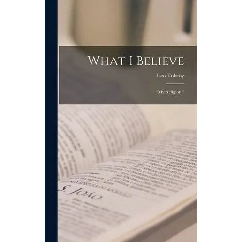 What I Believe: "My Religion," - Hardcover