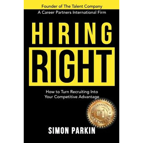 Hiring Right: How to Turn Recruiting Into Your Competitive Advantage - Paperback