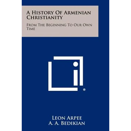 A History of Armenian Christianity: From the Beginning to Our Own Time - Paperback