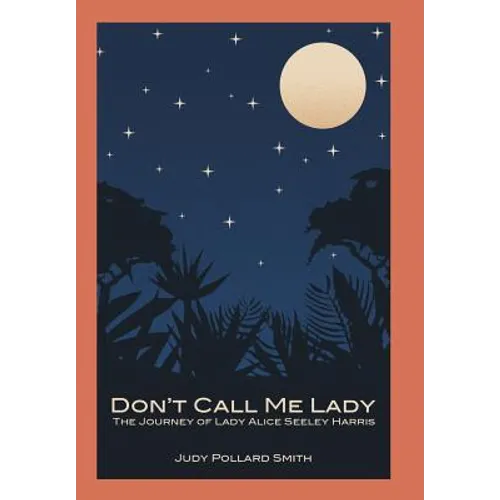 Don't Call Me Lady: The Journey of Lady Alice Seeley Harris - Hardcover