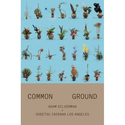 Adam Silverman: Common Ground: With Sogetsu Ikebana Los Angeles - Paperback