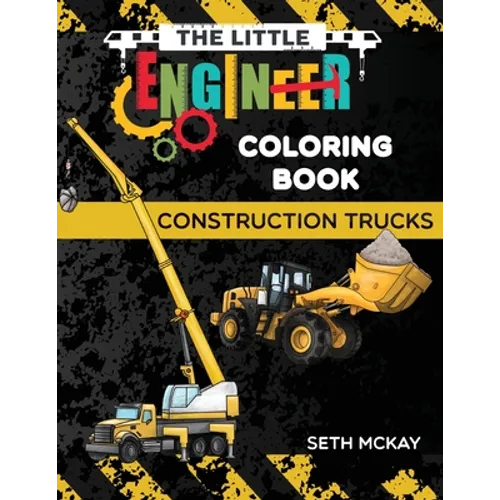 The Little Engineer Coloring Book - Construction Trucks: Fun and Educational Construction Truck Coloring Book for Preschool and Elementary Children - Paperback