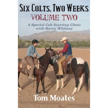 Six Colts, Two Weeks, Volume Two: A Special Colt Starting Clinic with Harry Whitney - Paperback