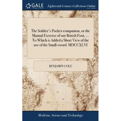 The Soldier's Pocket-companion, or the Manual Exercise of our British Foot, ... To Which is Added a Short View of the use of the Small-sword. MDCCXLVI - Hardcover