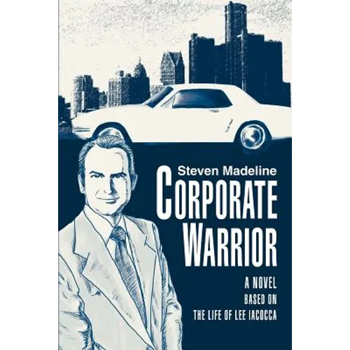 Corporate Warrior: A Novel Based on the Life of Lee Iacocca - Paperback