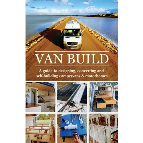 Van Build: A complete DIY guide to designing, converting and self-building your campervan or motorhome - Paperback