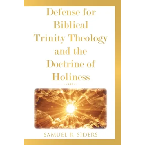 Defense for Biblical Trinity Theology and the Doctrine of Holiness - Paperback