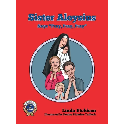 Sister Aloysius Says "Pray, Pray, Pray" - Hardcover