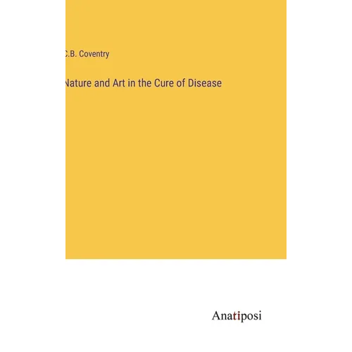 Nature and Art in the Cure of Disease - Hardcover