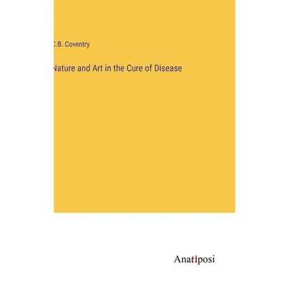 Nature and Art in the Cure of Disease - Hardcover