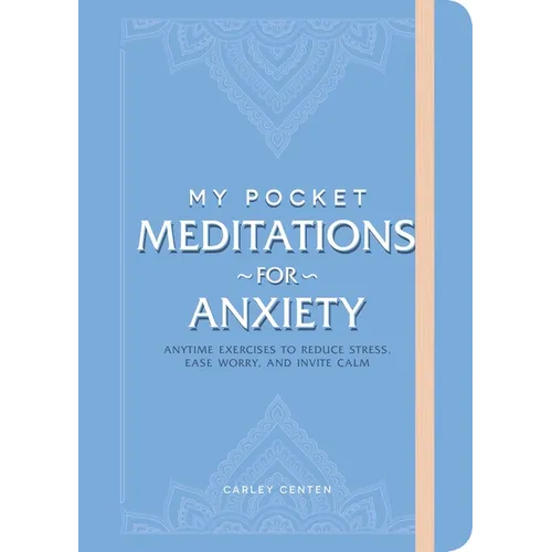 My Pocket Meditations for Anxiety: Anytime Exercises to Reduce Stress, Ease Worry, and Invite Calm - Paperback