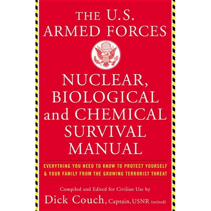 The United States Armed Forces Nuclear, Biological and Chemical Survival Manual: Everything You Need to Know to Protect Yourself and Your Family from - Paperback