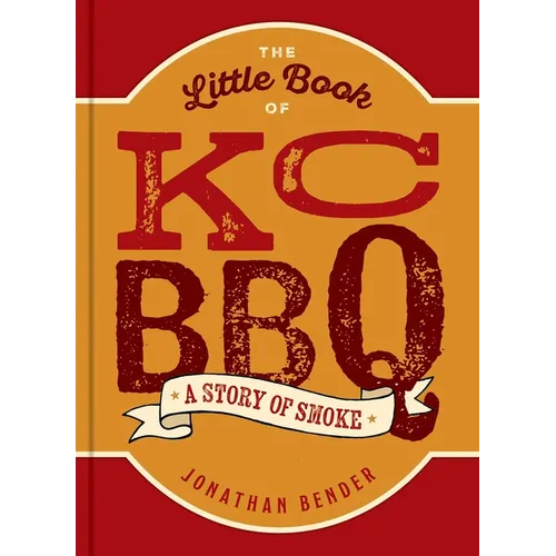 The Little Book of Kc BBQ: A Story of Smoke - Hardcover