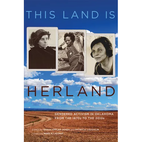 This Land Is Herland: Gendered Activism in Oklahoma from the 1870s to the 2010s Volume 1 - Paperback