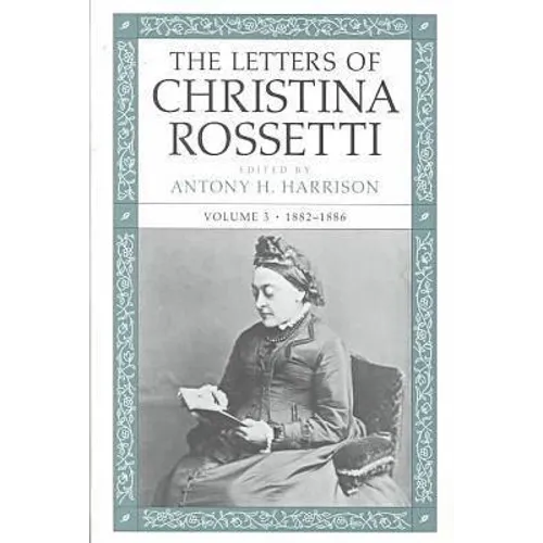 The Letters of Christina Rossetti: 1843-1873 Volume 3 - Hardcover