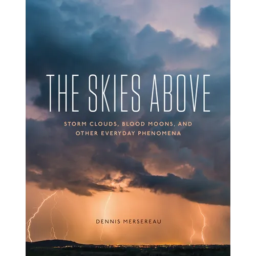 The Skies Above: Storm Clouds, Blood Moons, and Other Everyday Phenomena - Paperback
