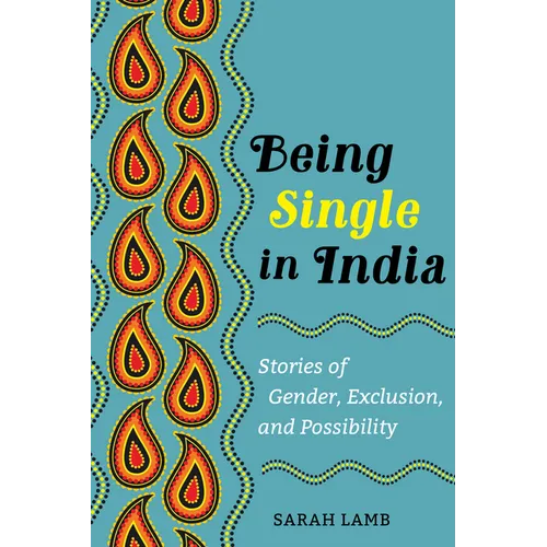 Being Single in India: Stories of Gender, Exclusion, and Possibility Volume 15 - Paperback
