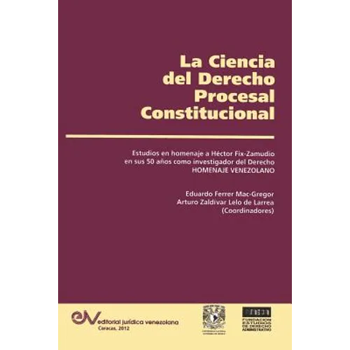 LA CIENCIA DEL DERECHO PROCESAL CONSTITUCIONAL. Estudios en Homenaje a Héctor Fix-Zamudio - Paperback