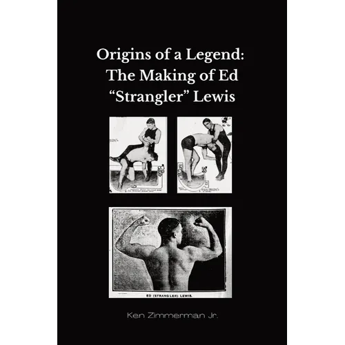 Origins of a Legend: The Making of Ed "Strangler" Lewis - Paperback