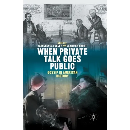 When Private Talk Goes Public: Gossip in American History - Paperback