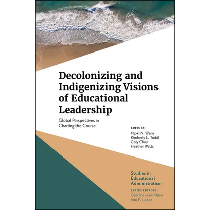 Decolonizing and Indigenizing Visions of Educational Leadership: Global Perspectives in Charting the Course - Hardcover