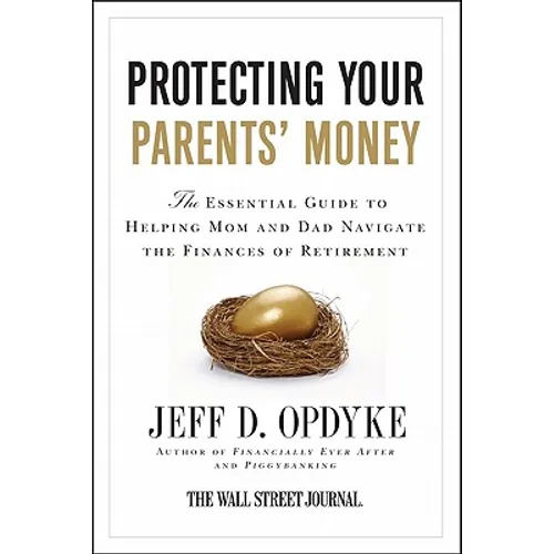 Protecting Your Parents' Money: The Essential Guide to Helping Mom and Dad Navigate the Finances of Retirement - Paperback