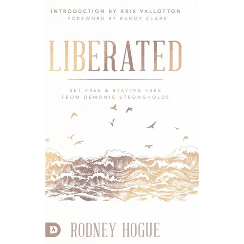 Liberated: Set Free and Staying Free from Demonic Strongholds - Hardcover