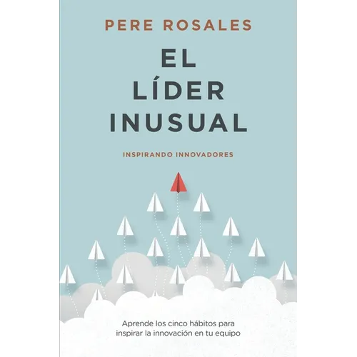 El Líder Inusual: Inspirando Innovadores - Paperback