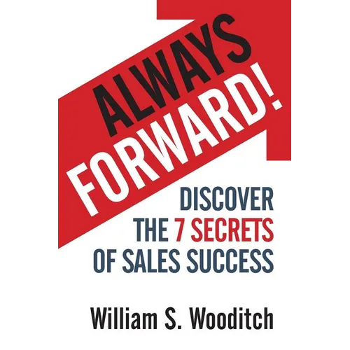 Always Forward!: Discover the 7 Secrets of Sales Success - Paperback
