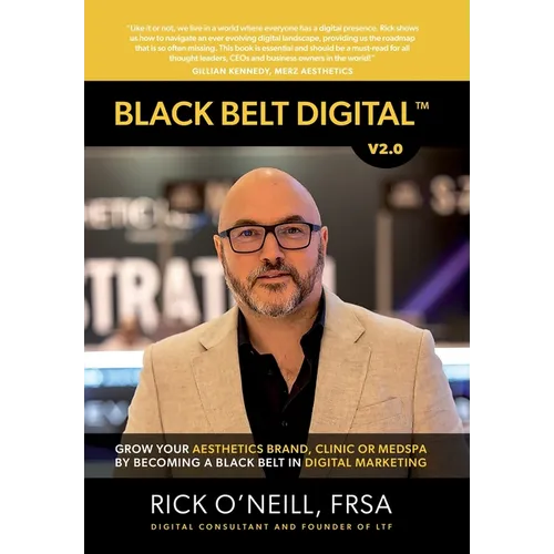 Black Belt Digital (Tm): Grow Your Aesthetics Brand, Clinic or MedSpa by Becoming a Black Belt in Digital Marketing - Hardcover