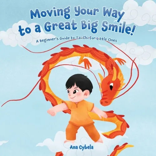 Moving Your Way to a Great Big Smile!: A Beginner's Guide to Tai Chi for Little Ones - Paperback