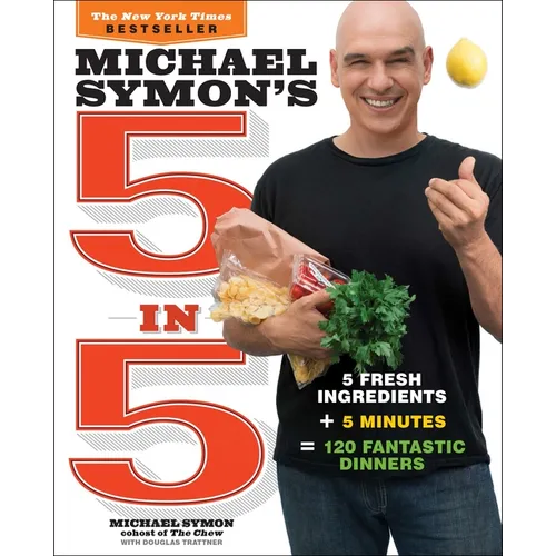 Michael Symon's 5 in 5: 5 Fresh Ingredients + 5 Minutes = 120 Fantastic Dinners: A Cookbook - Paperback