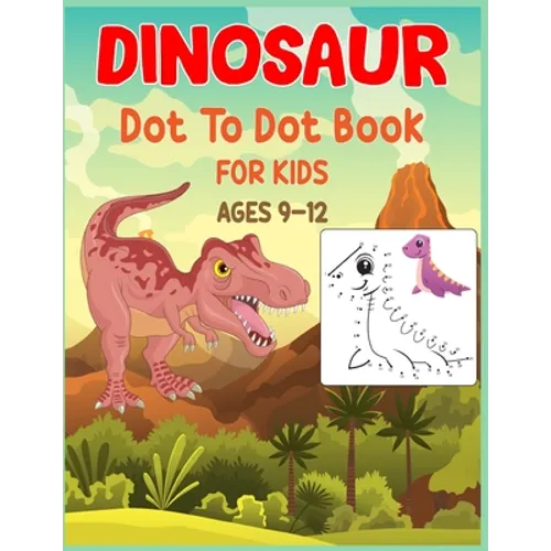 Dinosaur Dot to Dot Book For Kids Ages 9-12: Connect the dot Activities for Learning - Paperback