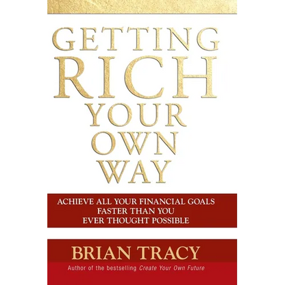 Getting Rich Your Own Way: Achieve All Your Financial Goals Faster Than You Ever Thought Possible - Paperback