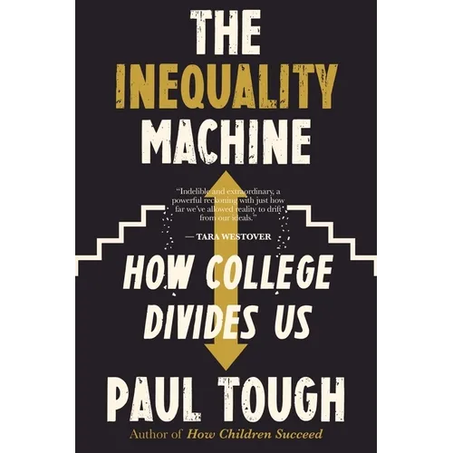 The Inequality Machine: How College Divides Us - Paperback