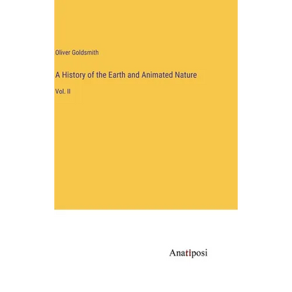 A History of the Earth and Animated Nature: Vol. II - Hardcover