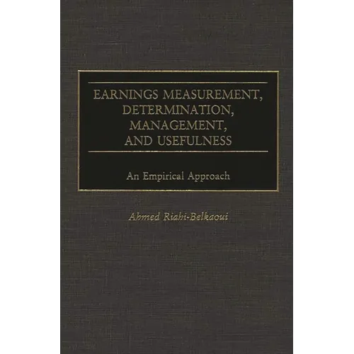 Earnings Measurement, Determination, Management, and Usefulness: An Empirical Approach - Hardcover