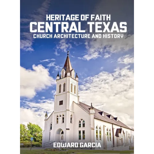 Heritage of Faith: Central Texas Church Architecture and History - Hardcover
