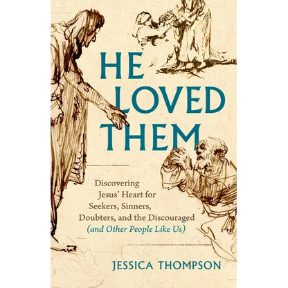 He Loved Them: Discovering Jesus' Heart for Seekers, Sinners, Doubters, and the Discouraged (and Other People Like Us) - Paperback
