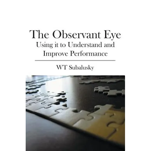 The Observant Eye: Using it to Understand and Improve Performance - Paperback
