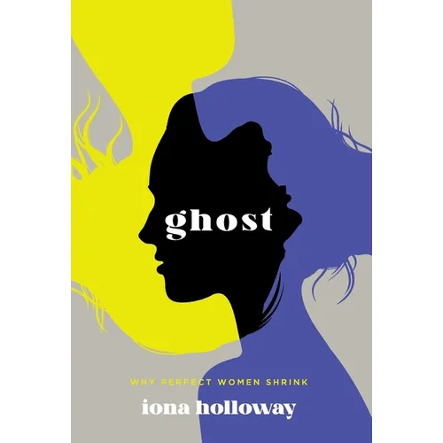 Ghost: Why Perfect Women Shrink - Hardcover